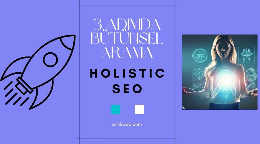 3 adımda bütünsel arama stratejisi - holistic seo