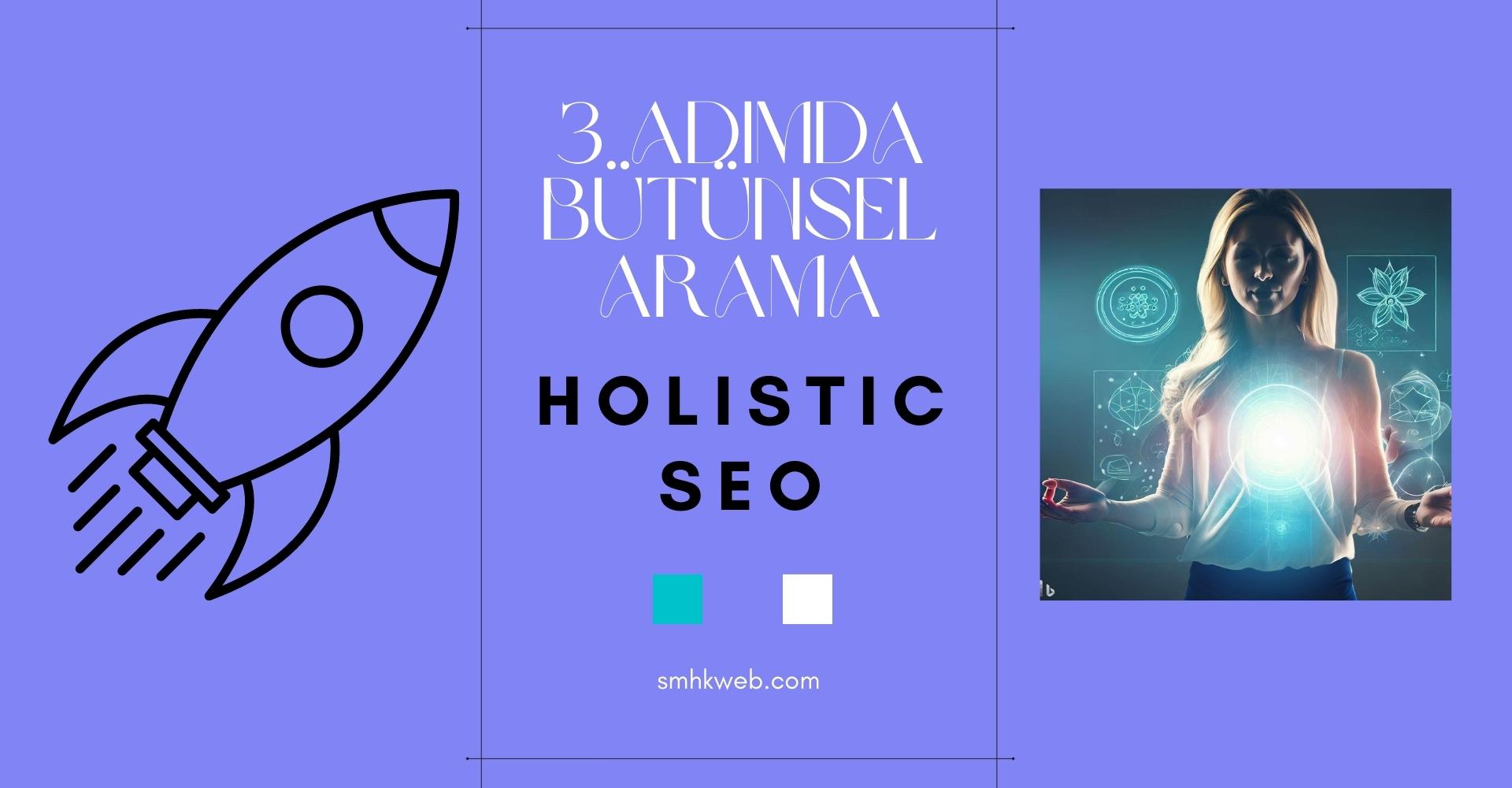 3 adımda bütünsel arama stratejisi - holistic seo