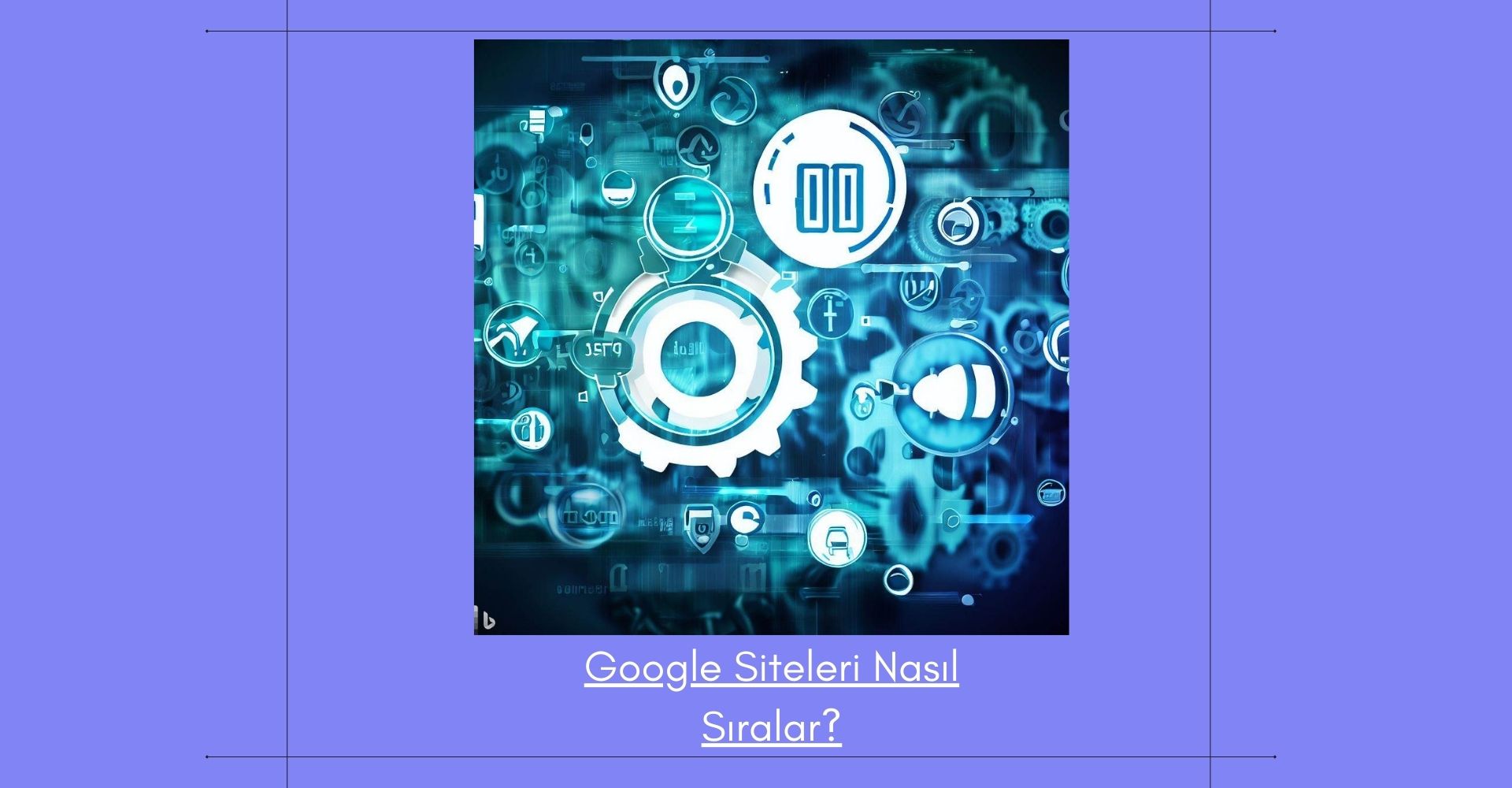google siteleri nasıl sıralar? Sıralama Faktörleri