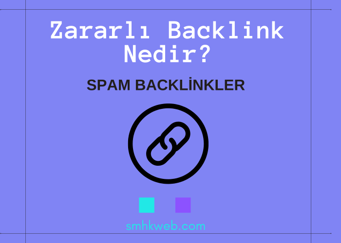 Zararlı Backlink Nedir? - SMHK Web